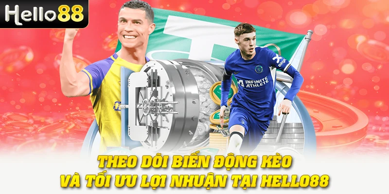 Kèo Đồng Banh - Bí Quyết Hiểu Đúng Và Chơi Hiệu Quả Nhất 4 Theo dõi biến động kèo và tối ưu lợi nhuận tại Hello88